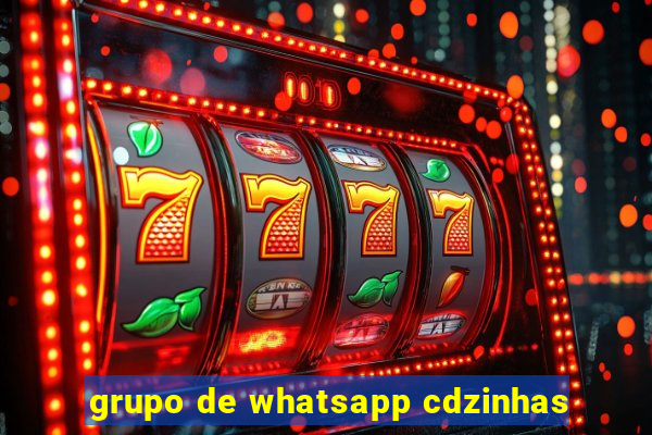 grupo de whatsapp cdzinhas